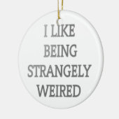 Ik hou ervan vreemd raar te zijn .png keramisch ornament (Links)