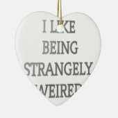 Ik hou ervan vreemd raar te zijn .png keramisch ornament (Rechts)