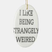 Ik hou ervan vreemd raar te zijn .png keramisch ornament (Rechts)