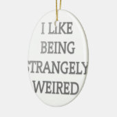 Ik hou ervan vreemd raar te zijn .png keramisch ornament (Links)