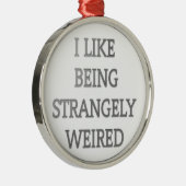 Ik hou ervan vreemd raar te zijn .png metalen ornament (Rechts)