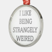 Ik hou ervan vreemd raar te zijn .png metalen ornament (Links)