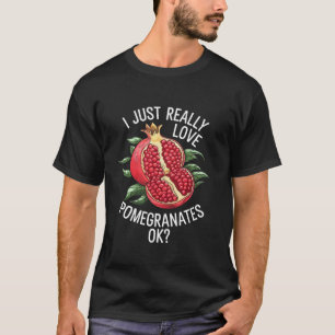 Ik hou gewoon echt van granaatappels ok Grappige g T-shirt