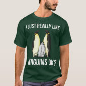 Ik Hou Gewoon Echt Van Pinguïns Oké? T-shirt (Voorkant)