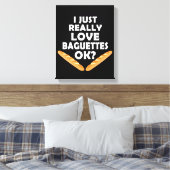 Ik hou gewoon van Baguettes - Funny Baguette Canvas Afdruk (Insitu (Slaapkamer))