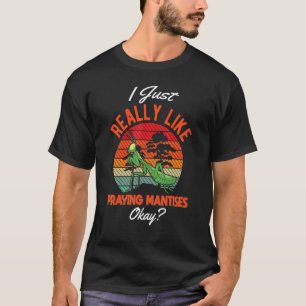 Ik hou gewoon van het bidden van Mantises T-shirt