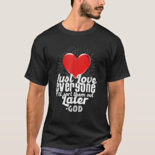 Ik hou gewoon van iedereen en ik zal ze later grap t-shirt