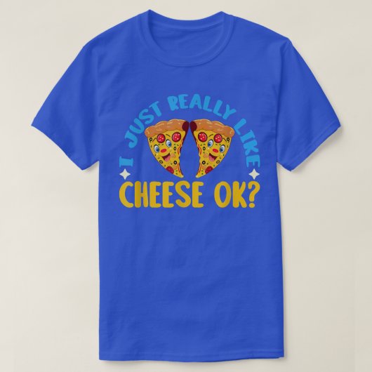 Ik hou gewoon van kaas, oké kaas en Pizza lov T-shirt (Design voorkant)
