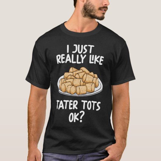 Ik hou gewoon van Tater Tots oké T-shirt (Voorkant)