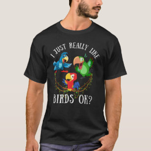 Ik hou gewoon van vogels, oké? grappige papegaaien t-shirt