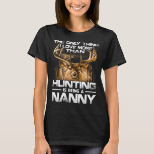 Ik hou meer van de jacht dan van de NANNY T-shirt