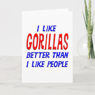 Ik hou meer van gorilla's dan van mensen die me be kaart