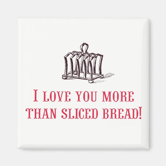Ik hou meer van je dan gesneden brood! Magneet (Voorkant)
