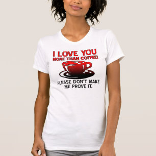 Ik hou meer van je dan koffie grappige T-Shirt off