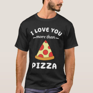 Ik hou meer van je dan pizza eten woordspeling t-shirt