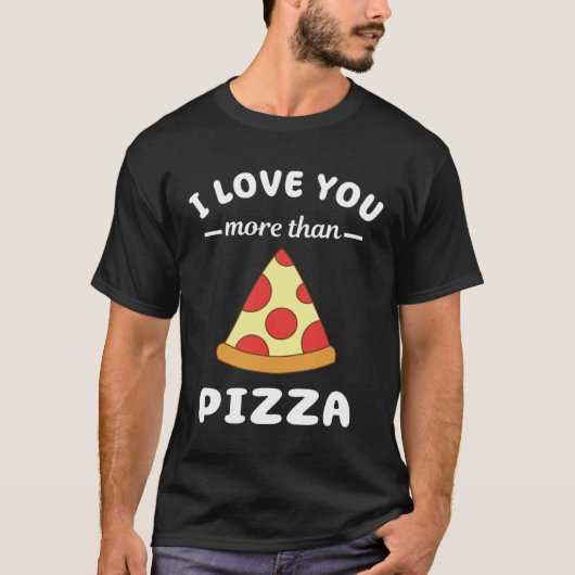 Ik hou meer van je dan pizza eten woordspeling t-shirt (Voorkant)