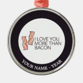 Ik hou meer van je dan van Bacon Metalen Ornament (Voorkant)