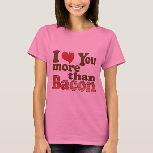 Ik hou meer van je dan van Bacon T-shirt (Voorkant)