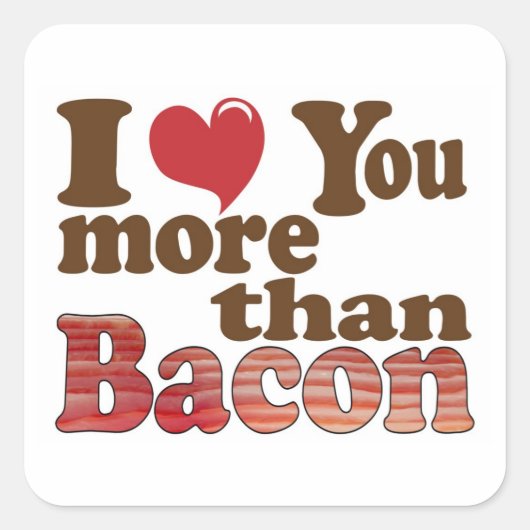 Ik hou meer van je dan van Bacon Vierkante Sticker (Voorkant)