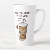 Ik hou meer van je dan van koffie dat een latte is latte mok (Rechts)