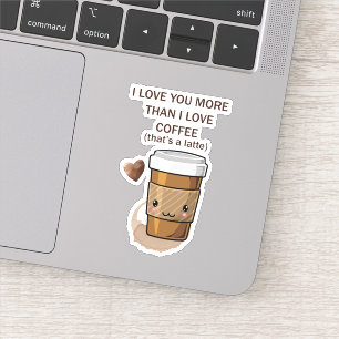 Ik hou meer van je dan van koffie dat een latte is sticker