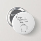 Ik hou meer van je dan van koffie, maar... ronde button 5,7 cm (Voorkant /achterkant)