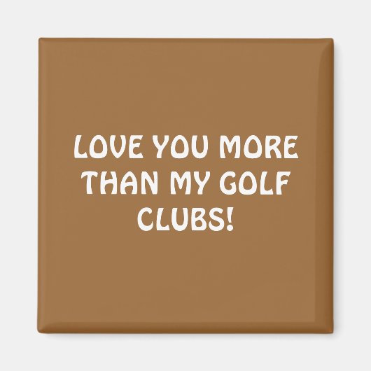 IK HOU MEER VAN JE DAN VAN MIJN GOLFCLUBS! MAGNEET (Voorkant)