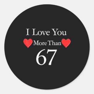 Ik hou meer van jou dan 67 Meme Valentines 6 7 man Ronde Sticker
