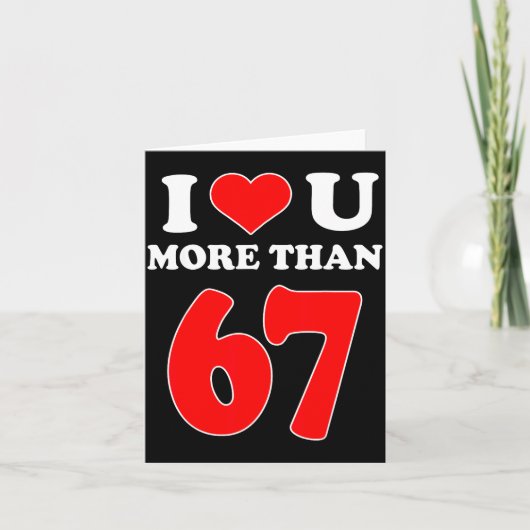 Ik hou meer van jou dan 67 Valentijns 6 7 Meme Zes Kaart (Voorkant)