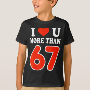 Ik hou meer van jou dan 67 Valentijnsdag 6 7 Meme T-shirt