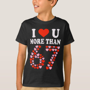 Ik hou meer van jou dan 67 Valentijnsdag 6 7 Meme T-shirt