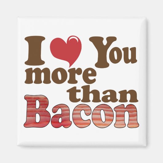 Ik hou meer van jou dan van bacon magneet (Voorkant)
