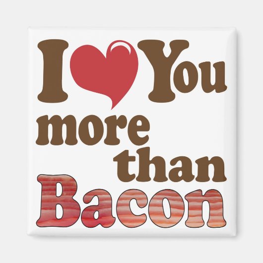 Ik Hou Meer van Jou dan van Bacon Magneet (Voorkant)