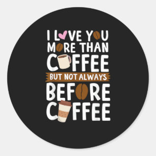 Ik hou meer van jou dan van koffie, maar niet alti ronde sticker