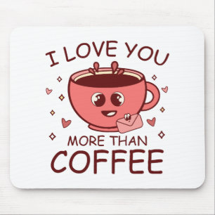 Ik hou meer van jou dan van koffie muismat