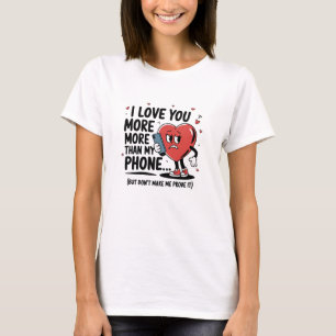 Ik hou meer van jou dan van mijn telefoon… t-shirt