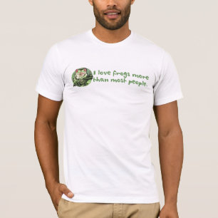 Ik hou meer van kikkers dan van de meeste mensen. t-shirt