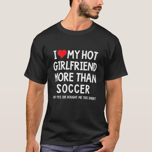 Ik hou meer van mijn hete Vriendin dan van Soccer  T-shirt (Voorkant)