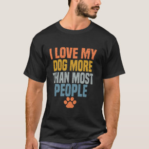 Ik hou meer van mijn hond dan de meeste mensen met t-shirt