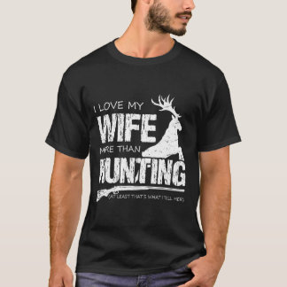 Ik hou meer van mijn vrouw dan van jagen t-shirt