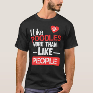 Ik hou meer van poedels dan van mensen t-shirt