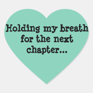 Ik hou mijn adem voor het volgende hoofdstuk... hart sticker