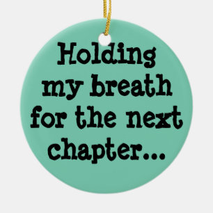 Ik hou mijn adem voor het volgende hoofdstuk... keramisch ornament