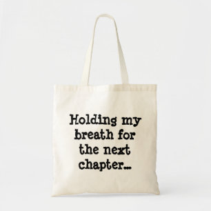 Ik hou mijn adem voor het volgende hoofdstuk... tote bag