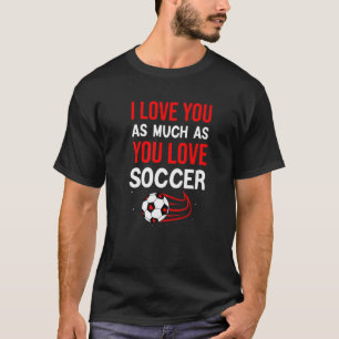 Ik hou net zo veel van je als van de Voetbal Valen T-shirt