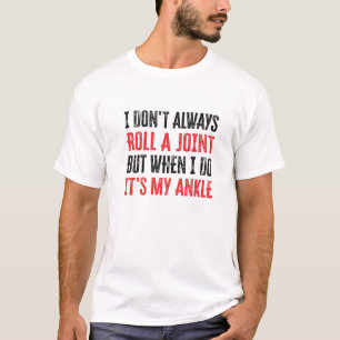Ik hou niet altijd een gewricht, maar als ik het d t-shirt