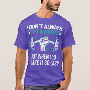 Ik hou niet altijd het gewicht van een buikbouwer, t-shirt