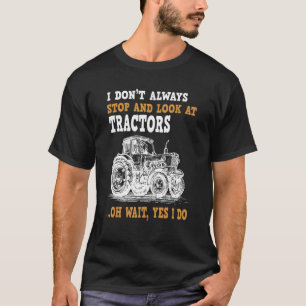 Ik hou niet altijd op met het bekijken van tractor t-shirt