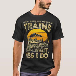 Ik hou niet altijd op om te kijken naar de trein. t-shirt