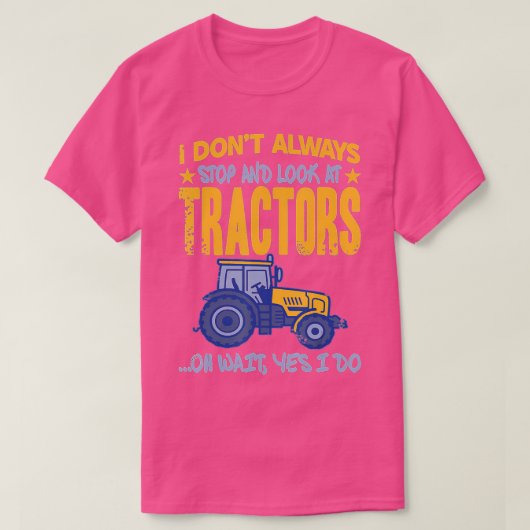 Ik hou niet altijd op om tractoren te bekijken t-shirt (Design voorkant)